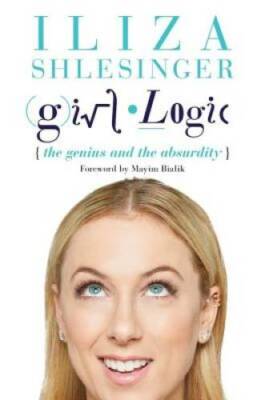 Girl Logic: The Genius and the Absurdity - Hardcover By Shlesinger, Iliza - GOOD