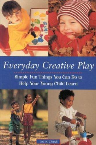 Everyday Creative Play : Simple Fun Things You Can Do to Help Your ...