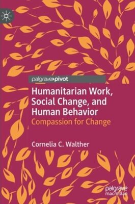 Humanitarian Work, Social Change, and Human Behavior: Compassion for Change: New