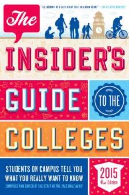 The Insider's Guide to the Colleges, 2015: Students on Campus Tell You Wh - GOOD