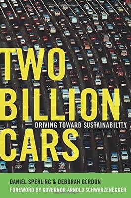 TWO BILLION CARS: DRIVING TOWARD SUSTAINABILITY By Daniel Sperling & Deborah