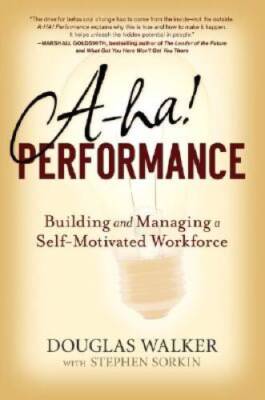 A-HA Performance: Building and Managing a Self-Motivated Workforce - VERY GOOD