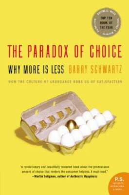 The Paradox of Choice: Why More Is Less - Paperback By Schwartz, Barry - GOOD