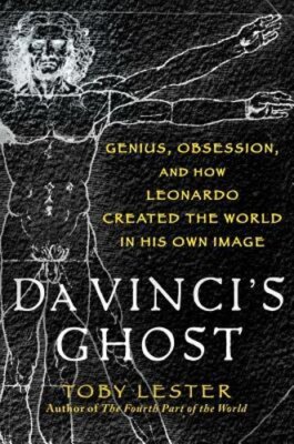 Da Vinci's Ghost: Genius, Obsession, and How Leonardo Created the World in His