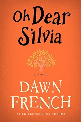 OH DEAR SILVIA: A NOVEL By Dawn French *Excellent Condition*