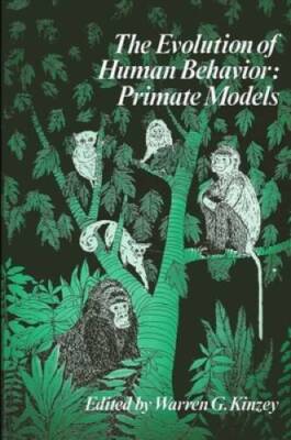 The Evolution of Human Behavior: Primate Models (Suny Series in Prima - GOOD