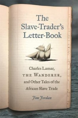 The Slave-Trader's Letter-Book: Charles Lamar, the Wanderer, and Other Tales ...