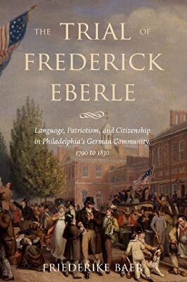 Baer - Trial of Frederick Eberle  Language Patriotism and Citizenship - T555z