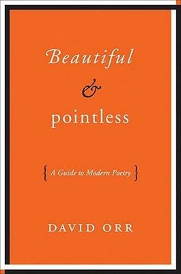 Beautiful & Pointless: A Guide to Modern Poetry by David Orr: Used