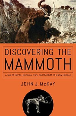 DISCOVERING THE MAMMOTH By John J Mckay - Hardcover **BRAND NEW**