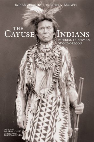 Cayuse Indians : Imperial Tribesmen of Old Oregon Commemorative Edition ...