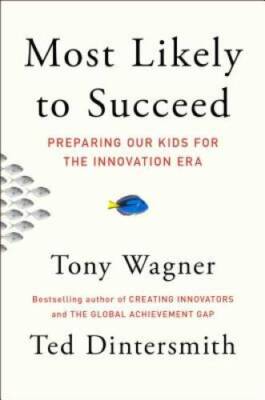 Most Likely to Succeed: Preparing Our Kids for the Innovation Era - GOOD