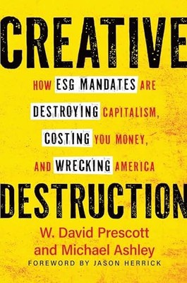 Creative Destruction: How ESG Mandates Are Destroying C -  NEW W. David Presco 2