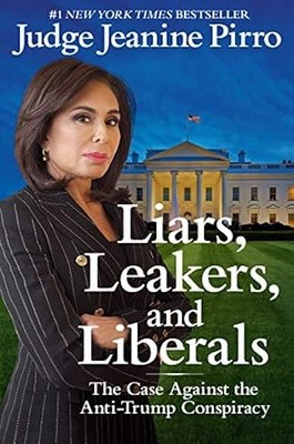 Liars, Leakers, and Liberals: The Case Against the Anti-Trump Conspiracy