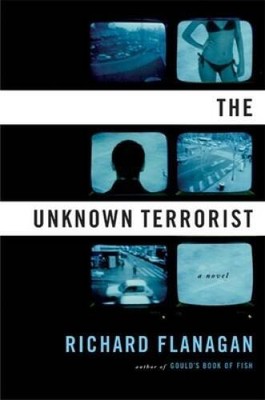 The Unknown Terrorist: A Novel - Hardcover By Flanagan, Richard - GOOD