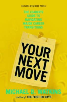 Your Next Move: The Leader's Guide to Navigating Major Career Transitions - GOOD