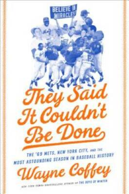 They Said It Couldn't Be Done: The '69 Mets, New York City, and the Most  - GOOD