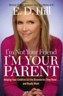 Im Not Your Friend, Im Your Parent: Helping Your Children Set the Bound - GOOD