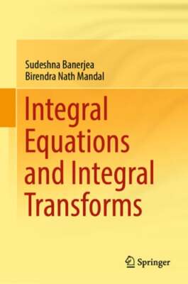 Integral Equations and Integral Transforms by Sudeshna Banerjea: New