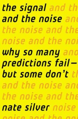The Signal and the Noise: Why So Many Predictions Fail-But Some Don't by Silver