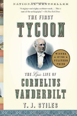 The First Tycoon: The Epic Life of Cornelius Vanderbilt (Vintage) by T.J. Stiles