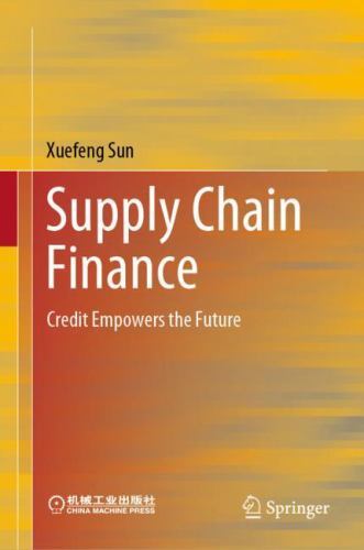 Supply Chain Finance : Credit Empowers the Future by Xuefeng Sun (2022 ...