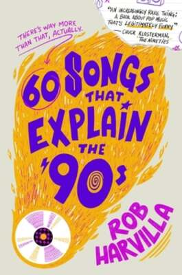 60 Songs That Explain the '90s by Rob Harvilla: New