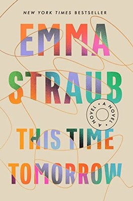 This Time Tomorrow: A Novel by Straub, Emma
