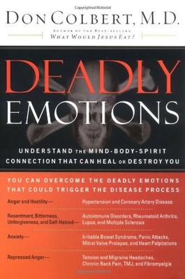 DEADLY EMOTIONS: UNDERSTAND THE MIND-BODY-SPIRIT By Don Colbert - Hardcover NEW