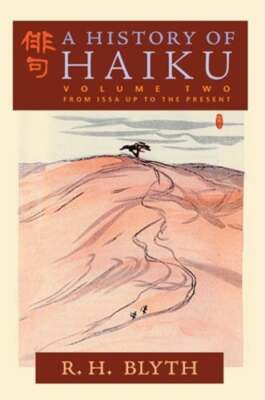 A History of Haiku (Volume Two): From Issa up to the Present by R H Blyth: New