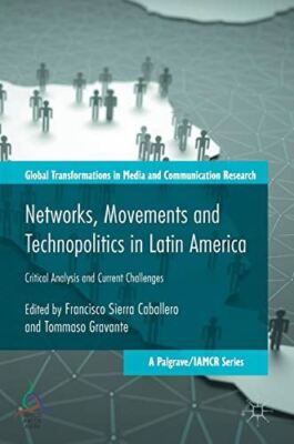 Networks, Movements and Technopolitics in Latin America (2017)