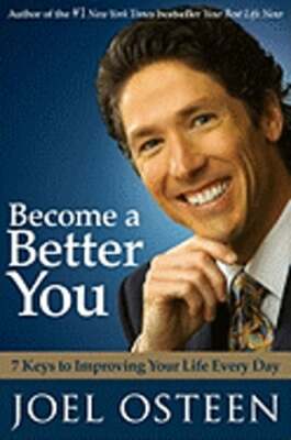 Become a Better You: 7 Keys to Improving Your Life Every Day by Joel Osteen: New