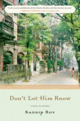 Dont Let Him Know: A Novel in Stories - Hardcover By Roy, Sandip - GOOD