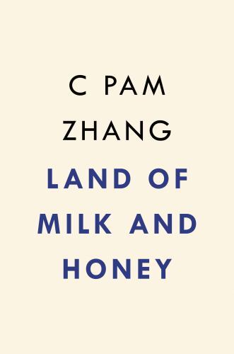 Land of Milk and Honey : A Novel by C. Pam Zhang (2023, Hardcover) for ...