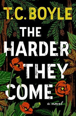 The Harder They Come: A Novel by Boyle, T.C.