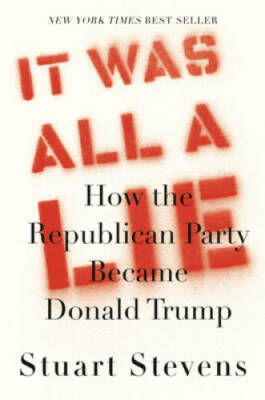 It Was All a Lie: How the Republican Party Became Donald Trump - GOOD