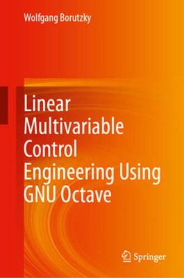 Linear Multivariable Control Engineering Using Gnu Octave by Wolfgang Borutzky