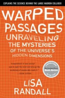 Warped Passages: Unraveling the Mysteries of the Universe's Hidden Dim - GOOD