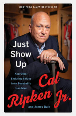 Just Show Up: And Other Enduring Values from Baseballs Iron Man - VERY GOOD