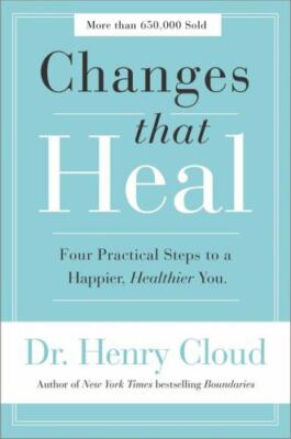 Changes That Heal: Four Practical Steps to a Happier, Healthier You  Cloud, Henr