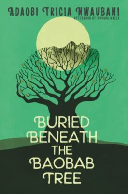 Buried Beneath the Baobab Tree by Viviana Mazza and Adaobi Tricia Nwaubani...