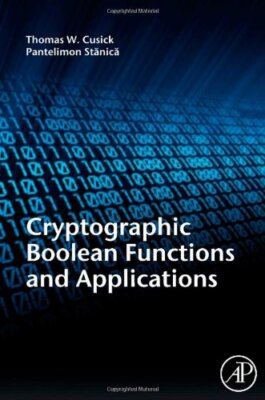 Cryptographic Boolean Functions and Applications by Thomas Cusick