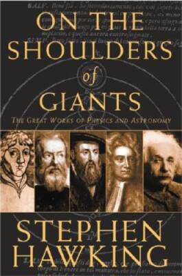 On The Shoulders Of Giants: The Great Works Of Physics And Astronomy - VERY GOOD