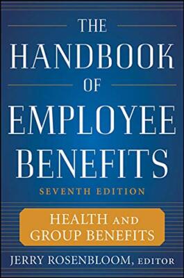 The Handbook of Employee Benefits: Health and Group Benefits 7/E