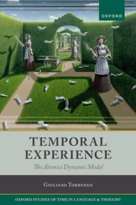 Temporal Experience: The Atomist Dynamic Model by Prof. Torrengo, Giuliano: New