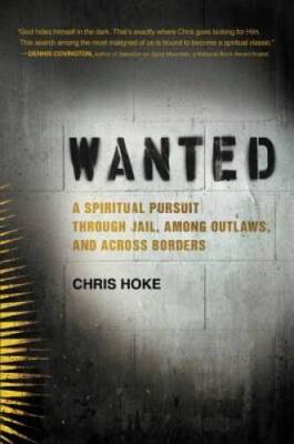 Wanted: A Spiritual Pursuit Through Jail, Among Outlaws, and Across  - GOOD