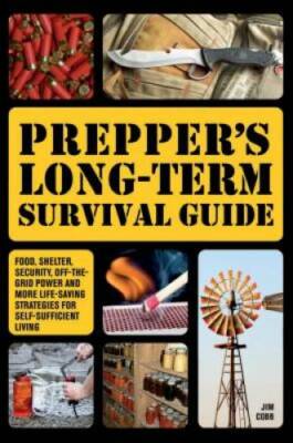 Prepper's Long-Term Survival Guide: Food, Shelter, Security, Off-the-Grid - GOOD