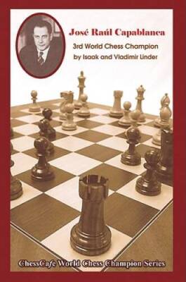 Jose Raul Capablanca: Third World Chess Champion (Chesscafe World Chess C - GOOD