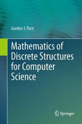 Mathematics of Discrete Structures for Computer Science by Gordon J Pace: New