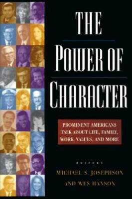 The Power of Character: Prominent Americans Talk About Life, Family, - VERY GOOD